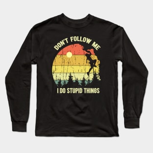 Don't Follow Me I Do Stupid Things Long Sleeve T-Shirt